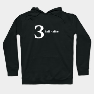 3 Half Alive Hoodie